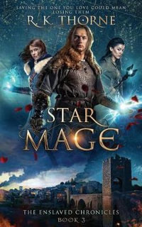 Star Mage : The Enslaved Chronicles - R. K. Thorne