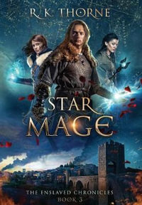 Star Mage : The Enslaved Chronicles - R. K. Thorne