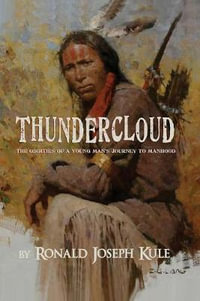 ThunderCloud : The Oddities of a Young Man's Journey to Manhood - Ronald Joseph Kule