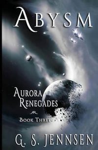 Abysm : Aurora Renegades Book Three - G. S. Jennsen