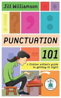 Punctuation 101 : A Fiction Writer's Guide to Getting it Right - Jill Williamson