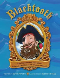 Blacktooth : The Kind of True Tale of Pirates, Dentists, and Treasure Chests - Suzanne Beaky