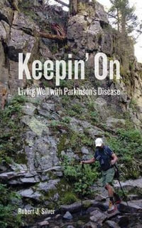 Keepin' On : Living Well with Parkinson's Disease - Robert J. Silver