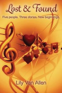 Lost & Found : Five People. Three Stories. New Beginnings. - Lily Van Allen