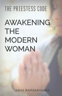 The Priestess Code : Awakening the Modern Woman:  - Asha Ramakrishna