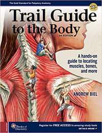 Trail Guide to the Body : 6th Edition - Andrew Biel
