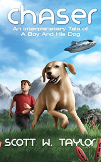 Chaser : An Interplanetary Tale of a Boy and His Dog - Taylor W Scott