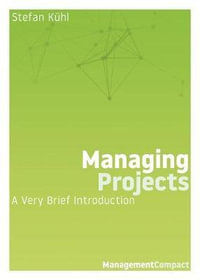Managing Projects : A Very Brief Introduction - Stefan Kuhl