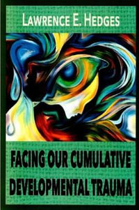 Facing Our Cumulative Developmental Trauma : An Interpersonal/Relational Approach - Lawrence E. Hedges