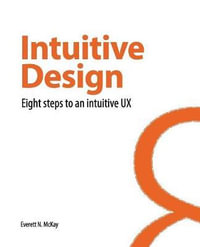 Intuitive Design : Eight Steps to an Intuitive UX - Everett N McKay