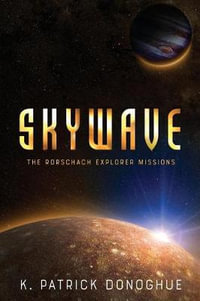Skywave : Rorschach Explorer Missions - K. Patrick Donoghue