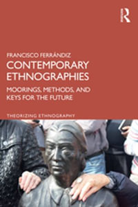 Contemporary Ethnographies : Moorings, Methods, and Keys for the Future - Francisco Ferrándiz