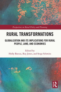 Rural Transformations : Globalization and Its Implications for Rural People, Land, and Economies - Holly Barcus