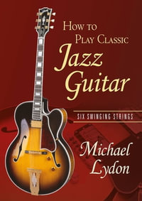 How To Play Classic Jazz Guitar : Six Swinging Strings - Michael Lydon