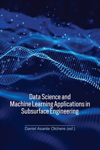 Data Science and Machine Learning Applications in Subsurface Engineering - Daniel Asante Otchere