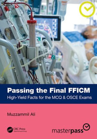 Passing the Final FFICM : High-Yield Facts for the MCQ & OSCE Exams - Muzzammil Ali