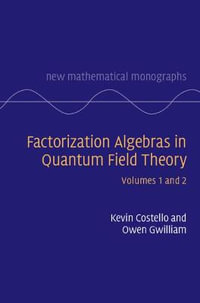 Factorization Algebras in Quantum Field Theory : New Mathematical Monographs - Kevin Costello