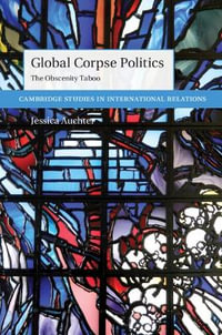 Global Corpse Politics : The Obscenity Taboo - Jessica Auchter