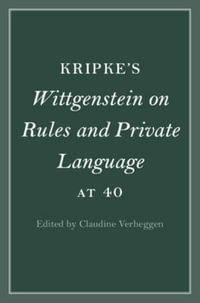 Kripke's Wittgenstein on Rules and Private Language at 40 : Cambridge Philosophical Anniversaries - Claudine Verheggen