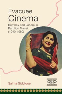 Evacuee Cinema : Bombay and Lahore in Partition Transit, 1940-1960 - Salma Siddique