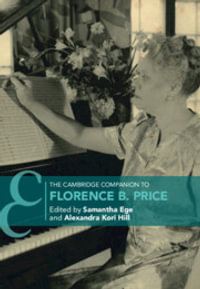 The Cambridge Companion to Florence B. Price : Cambridge Companions to Music - Samantha Ege