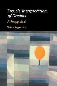 Freud's Interpretation of Dreams : A Reappraisal - Susan Sugarman