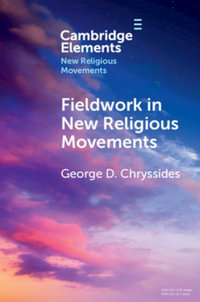 Fieldwork in New Religious Movements : Elements in New Religious Movements - George D. Chryssides