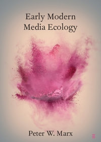 Early Modern Media Ecology : Cambridge Elements in Shakespeare Performance - Peter W. Marx