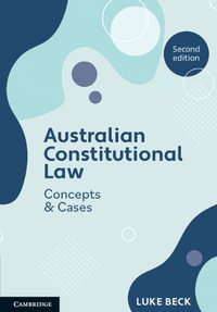 Australian Constitutional Law : 2nd Edition - Concepts and Cases - Luke Beck