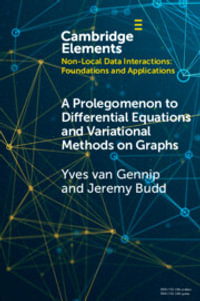 A Prolegomenon to Differential Equations and Variational Methods on Graphs : Elements in Non-local Data Interactions: Foundations and Applications - Yves van Gennip
