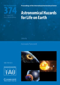 Astronomical Hazards for Life on Earth (IAU S374) : Proceedings of the International Astronomical Union Symposia and Colloquia - Gonzalo Tancredi
