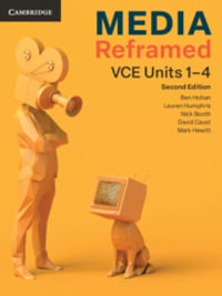 Media Reframed VCE Units 1-4 : 2nd Edition - Ben Hoban