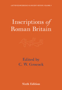 Inscriptions of Roman Britain : LACTOR Sourcebooks in Ancient History - C. W. Grocock