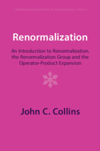 Renormalization : An Introduction to Renormalization, the Renormalization Group and the Operator-Product Expansion - John C. Collins