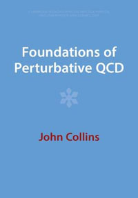 Foundations of Perturbative QCD : Cambridge Monographs on Particle Physics, Nuclear Physics and Cosmology - John Collins