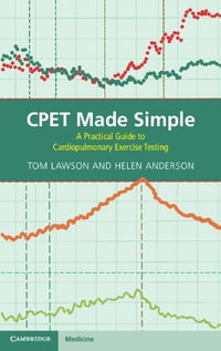 CPET Made Simple : A Practical Guide to Cardiopulmonary Exercise Testing - Tom Lawson
