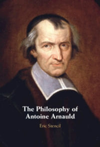 The Philosophy of Antoine Arnauld - Eric Stencil