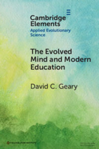 The Evolved Mind and Modern Education : Status of Evolutionary Educational Psychology - David C. Geary