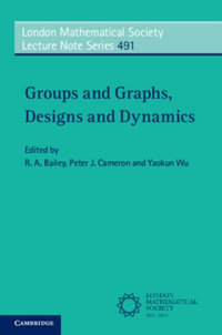 Groups and Graphs, Designs and Dynamics : London Mathematical Society Lecture Note Series - R. A. Bailey