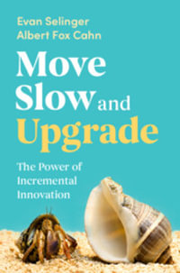 Move Slow and Upgrade : The Power of Incremental Innovation - Evan Selinger