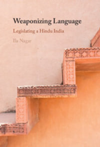 Weaponizing Language : Legislating a Hindu India - Ila Nagar