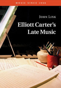 Elliott Carter's Late Music : Music since 1900 - John Link