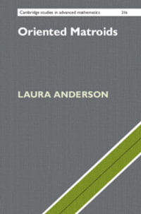 Oriented Matroids : Cambridge Studies in Advanced Mathematics - Laura Anderson