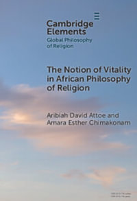 The Notion of Vitality in African Philosophy of Religion : Elements in Global Philosophy of Religion - Amara Esther  Chimakonam