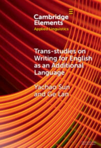 Trans-studies on Writing for English as an Additional Language : Elements in Applied Linguistics - Yachao Sun