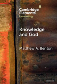 Knowledge and God : Elements in Epistemology - Matthew A. Benton