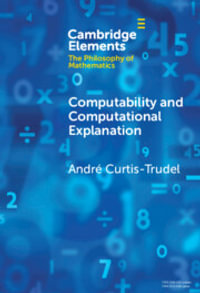 Computability and Computational Explanation : Elements in the Philosophy of Mathematics - AndrÃ© Curtis-Trudel
