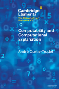 Computability and Computational Explanation : Elements in the Philosophy of Mathematics - Andre  Curtis-Trudel