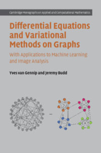 Differential Equations and Variational Methods on Graphs : With Applications to Machine Learning and Image Analysis - Yves van Gennip