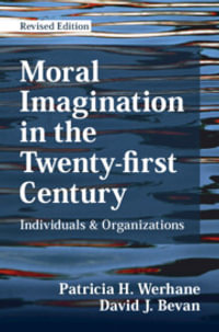Moral Imagination in the Twenty-first Century : Individuals and Organizations - Patricia H. Werhane